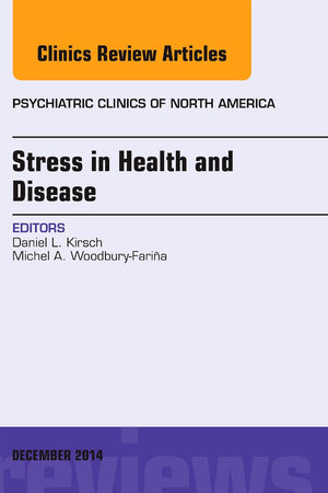 Stress in Health and Disease, An Issue of Psychiatric Clinics of North America (Volume 37-4) (The Clinics: Internal Medicine, Volume 37-4)