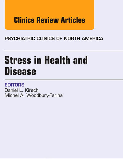Stress in Health and Disease, An Issue of Psychiatric Clinics of North America (Volume 37-4) (The Clinics: Internal Medicine, Volume 37-4)