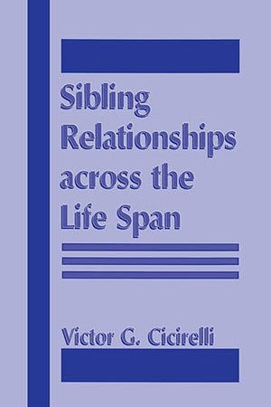 Sibling Relationships Across the Life Span
