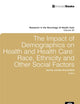 Impact of Demographics on Health and Healthcare: Race, Ethnicity and Other Social Factors (Research in the Sociology of Health Care, 28)