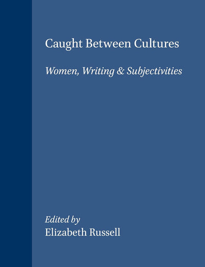 Caught Between Cultures: Women, Writing & Subjectivities (Cross/Cultures, 52)