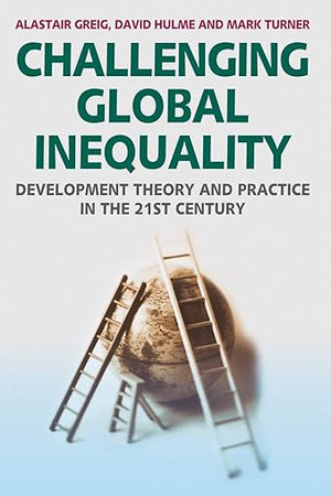 Challenging Global Inequality: Development Theory and Practice in the 21st Century