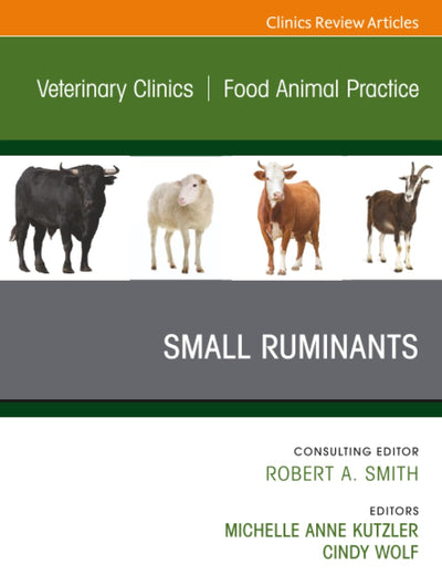 Small Ruminants, An Issue of Veterinary Clinics of North America: Food Animal Practice (The Clinics: Veterinary Medicine, Volume 37-1)