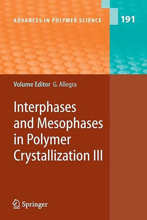 Interphases and Mesophases in Polymer Crystallization III (Advances in Polymer Science, 191)
