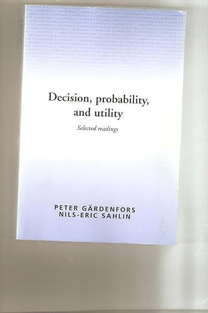 Decision, Probability and Utility: Selected Readings