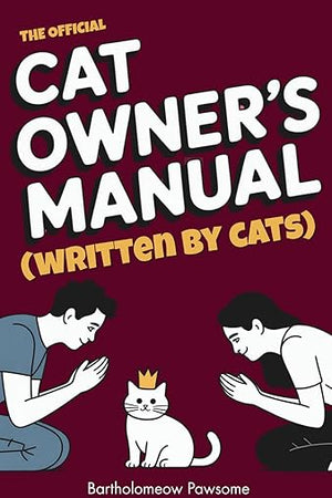 The Official Cat Owner’s Manual (Written by Cats): The Hilarious Guide to Human Servitude and Feline World Domination | funny gift book