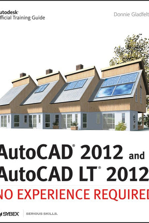 AutoCAD 2012 and AutoCAD LT 2012: No Experience Required