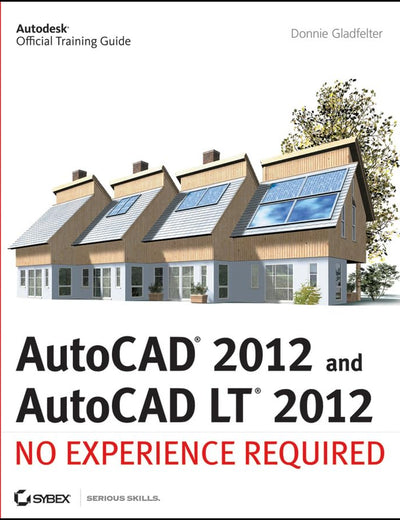 AutoCAD 2012 and AutoCAD LT 2012: No Experience Required