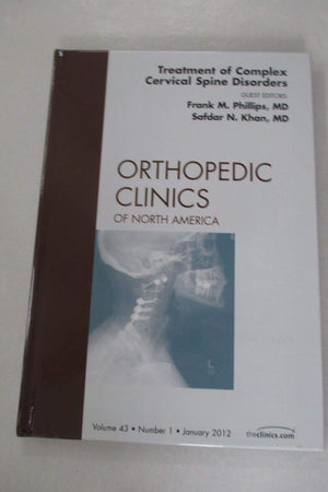 Treatment of Complex Cervical Spine Disorders, An Issue of Orthopedic Clinics (Volume 43-1) (The Clinics: Orthopedics, Volume 43-1)