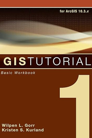 GIS Tutorial 1: Basic Workbook, 10.3 Edition