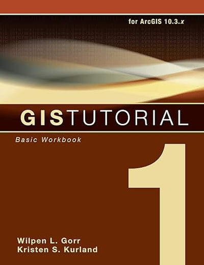 GIS Tutorial 1: Basic Workbook, 10.3 Edition