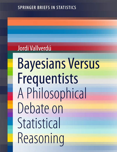 Bayesians Versus Frequentists: A Philosophical Debate on Statistical Reasoning (SpringerBriefs in Statistics)