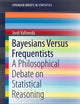 Bayesians Versus Frequentists: A Philosophical Debate on Statistical Reasoning (SpringerBriefs in Statistics)