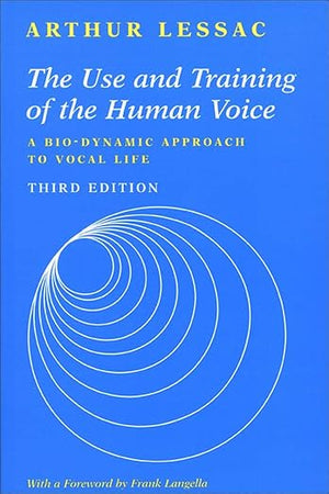 The Use and Training of the Human Voice: A Bio-Dynamic Approach to Vocal Life