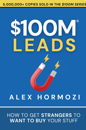 $100M Leads: How to Get Strangers To Want To Buy Your Stuff (Acquisition.com $100M Series)