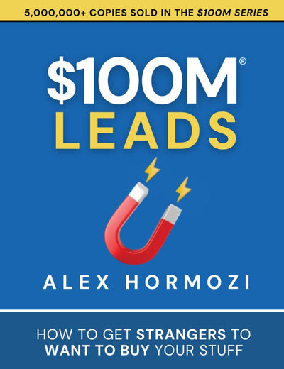 $100M Leads: How to Get Strangers To Want To Buy Your Stuff (Acquisition.com $100M Series)