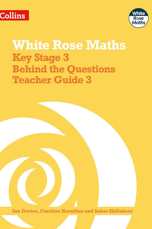 White Rose Maths - Key Stage 3 Behind the Questions Teacher Guide 3
