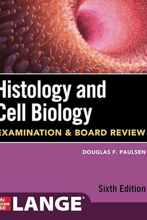 Histology and Cell Biology: Examination and Board Review, Sixth Edition