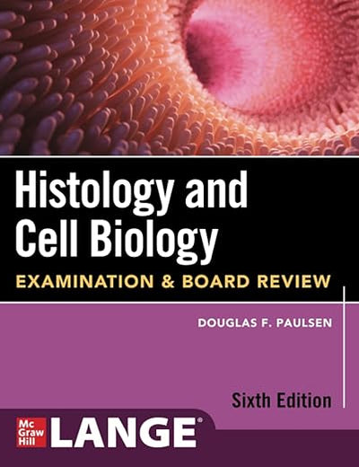 Histology and Cell Biology: Examination and Board Review, Sixth Edition