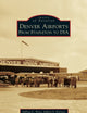 Denver Airports: From Stapleton to Dia