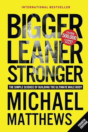 Bigger Leaner Stronger: The Simple Science of Building the Ultimate Male Body (The Bigger Leaner Stronger Series)