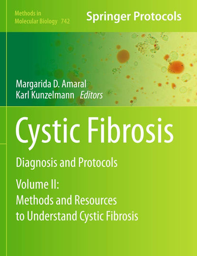 Cystic Fibrosis: Diagnosis and Protocols, Volume II: Methods and Resources to Understand Cystic Fibrosis (Methods in Molecular Biology, 742)