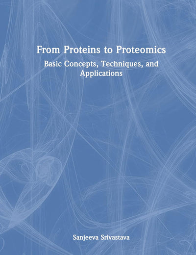 From Proteins to Proteomics: Basic Concepts, Techniques, and Applications