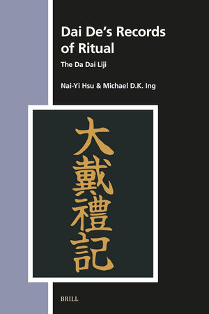 Dai De’s Records of Ritual: The Da Dai Liji (Numen Book Series, 179)