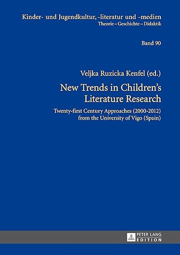 New Trends in Children's Literature Research: Twenty-first Century Approaches (2000-2012) from the University of Vigo (Spain) (Kinder- und Jugendkultur, -literatur und -medien)