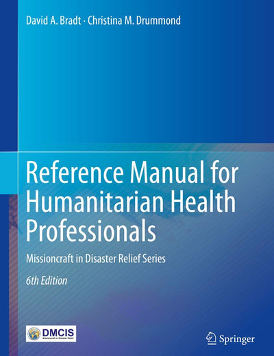 Reference Manual for Humanitarian Health Professionals: Missioncraft in Disaster Relief® Series