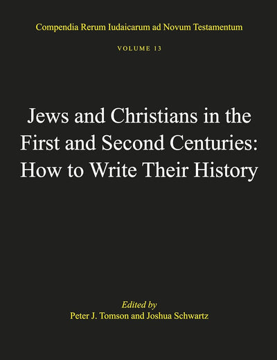Jews and Christians in the First and Second Centuries: How to Write Their History (Compendia Rerum Iudaicarum ad Novum Testamentum, 13)