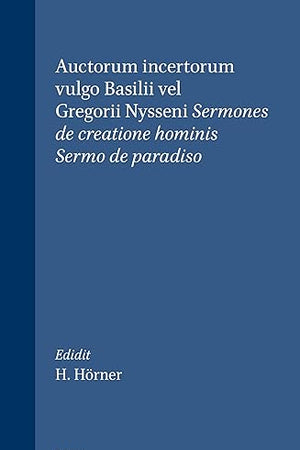 Auctorum incertorum vulgo Basilii vel Gregorii Nysseni Sermones de creatione hominis; Sermo de paradiso