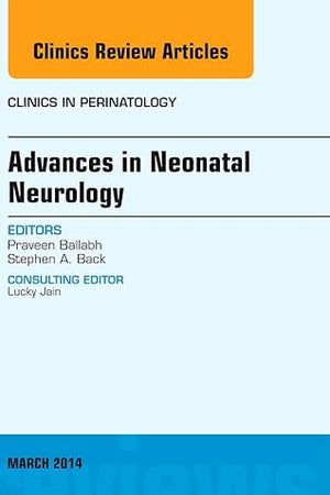 Advances in Neonatal Neurology, An Issue of Clinics in Perinatology (Volume 41-1) (The Clinics: Internal Medicine, Volume 41-1)