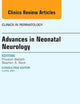 Advances in Neonatal Neurology, An Issue of Clinics in Perinatology (Volume 41-1) (The Clinics: Internal Medicine, Volume 41-1)
