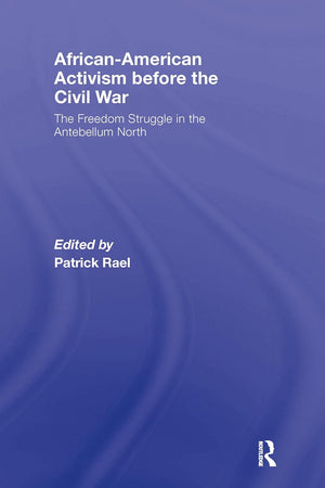 African-American Activism before the Civil War: The Freedom Struggle in the Antebellum North