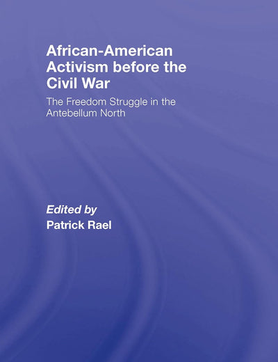 African-American Activism before the Civil War: The Freedom Struggle in the Antebellum North