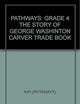 PATHWAYS: GRADE 4 THE STORY OF GEORGE WASHINTON CARVER TRADE BOOK