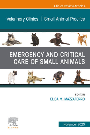 Emergency and Critical Care of Small Animals, An Issue of Veterinary Clinics of North America: Small Animal Practice (The Clinics: Veterinary Medicine, Volume 50-6)