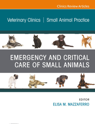 Emergency and Critical Care of Small Animals, An Issue of Veterinary Clinics of North America: Small Animal Practice (The Clinics: Veterinary Medicine, Volume 50-6)