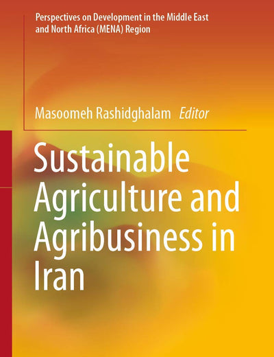 Sustainable Agriculture and Agribusiness in Iran (Perspectives on Development in the Middle East and North Africa (MENA) Region)