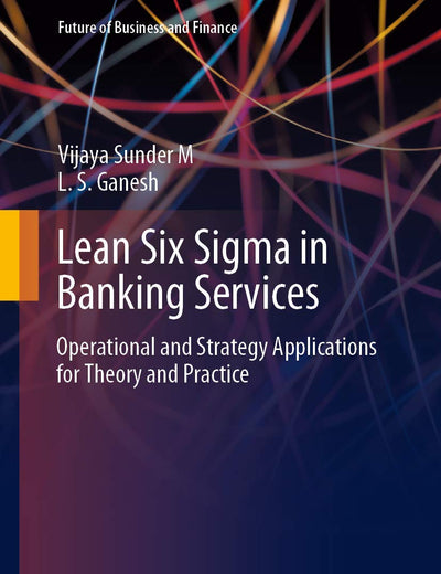 Lean Six Sigma in Banking Services (Future of Business and Finance)
