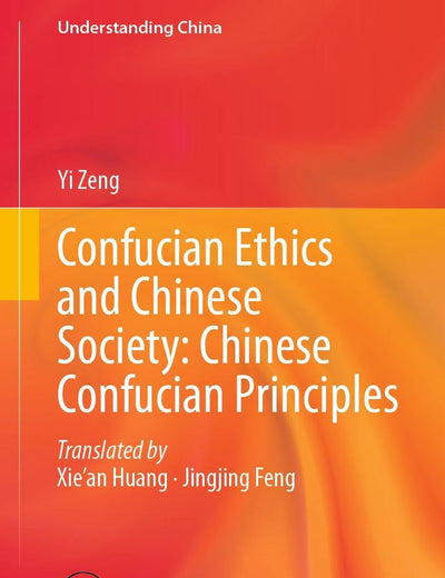 Confucian Ethics and Chinese Society: Chinese Confucian Principles (Understanding China)