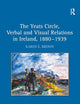 The Yeats Circle, Verbal and Visual Relations in Ireland, 1880-1939