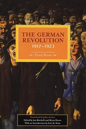 The German Revolution, 1917-1923 (Historical Materialism)