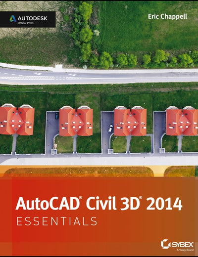 AutoCAD Civil 3D 2014 Essentials: Autodesk Official Press