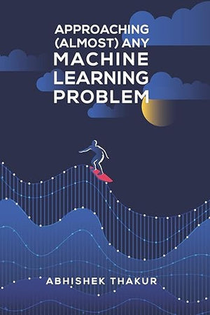 Approaching (Almost) Any Machine Learning Problem
