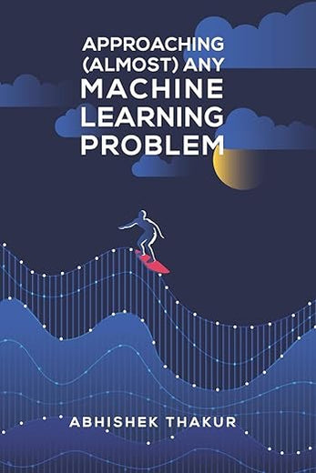 Approaching (Almost) Any Machine Learning Problem
