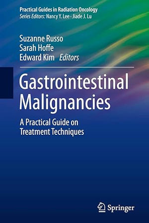 Gastrointestinal Malignancies: A Practical Guide on Treatment Techniques (Practical Guides in Radiation Oncology)