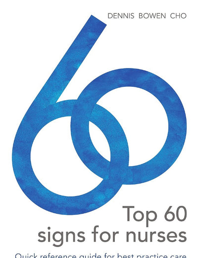 Top 60 signs for Nurses: Quick reference guide for best practice care