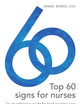 Top 60 signs for Nurses: Quick reference guide for best practice care